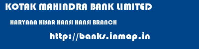 KOTAK MAHINDRA BANK LIMITED  HARYANA HISAR HANSI HANSI BRANCH  banks information 